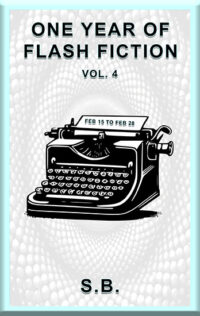 One Year of Flash Fiction - Vol. 4