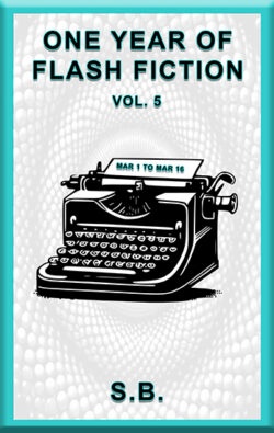 One Year of Flash Fiction - Vol. 5