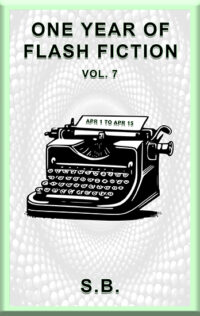 One Year of Flash Fiction - Vol. 7